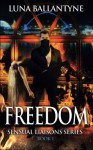 Freedom: The Sensual Liaisons Series Book One (Volume 1) - Luna Ballantyne