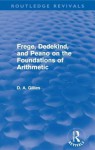 Frege, Dedekind, and Peano on the Foundations of Arithmetic. Donald Gillies - Donald Gillies