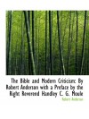 The Bible and Modern Criticism: By Robert Anderson with a Preface by the Right Reverend Handley C. G - Robert Anderson