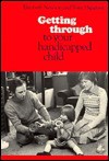 Getting Through to Your Handicapped Child: A Handbook for Parents, Foster-Parents, Teachers and Anyone Caring for Handicapped Children - Elizabeth Newson, Tony Hipgrave