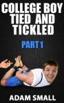 College Boy Tied and Tickled - Part 1 - Adam Small