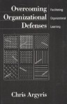 Overcoming Organizational Defenses: Facilitating Organizational Learning - Chris Argyris