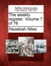 The Weekly Register. Volume 7 of 76 - Hezekiah Niles