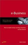 E-Business: How to Make Money Running a Business on the Internet - Bruce Durie