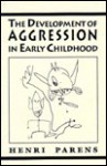 The Development of Aggression in Early Childhood - Henri Parens