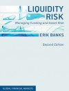 Liquidity Risk: Managing Funding and Asset Risk (Global Financial Markets) - Erik Banks