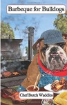 Barbeque for Bulldogs: Gourmet Recipes for Dogs & Dog Lovers (Cookbooks from The Canine Cuisine Team) (Volume 2) - John Morris