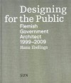 Designing for the Public: Flemish Government Architect 1999-2009 - Hans Ibelings