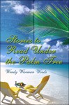 Stories to Read Under the Palm Tree - Wendy Wiseman Woods