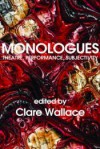 Monologues: Theatre, Performance, Subjectivity - Clare Wallace