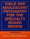 Child and Adolescent Psychiatry for the Specialty Board Review (BRUNNER/MAZEL CONTINUING EDUCATION IN PSYCHIATRY SERIES) - Robert L. Hendren, Hong Shen