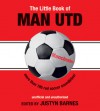 The Little Book of Man UTD: More Than 185 Red Soccer Soundbites! - Justyn Barnes