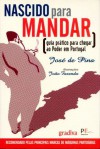 Nascido Para Mandar - Guia Prático para Chegar ao Poder em Portugal - José de Pina