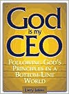 God Is My CEO: Following God's Principles in a Bottom-Line World - Larry S. Julian