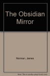 The Obsidian Mirror - James Norman