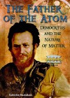 The Father of the Atom: Democritus and the Nature of Matter - Katherine Macfarlane