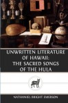 Unwritten Literature of Hawaii: The Sacred Songs of the Hula - Nathaniel Bright Emerson