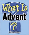 What Is Advent?: Preparing for Christmas - Marcia Stoner