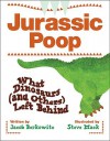 Jurassic Poop: What Dinosaurs (and Others) Left Behind - Jacob Berkowitz