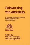 Reinventing The Americas: Comparative Studies Of Literature Of The United States And Spanish America - Bell Gale Chevigny, Gari Laguardia