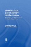 Designing Critical Literacy Education through Critical Discourse Analysis: Pedagogical and Research Tools for Teacher-Researchers - Rebecca Rogers, Melissa Mosley Wetzel