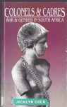 Colonels & Cadres: War & Gender In South Africa - Jacklyn Cock