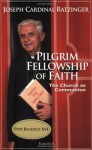 Pilgrim Fellowship of Faith: The Church as Communion - Pope Benedict XVI, Stephan Otto Horn, Vinzenz Pfnur, Henry Taylor