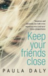 Keep Your Friends Close - Paula Daly