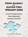 Food Allergy and Gluten-Free Weight Loss: Control Your Body Chemistry, Reduce Inflammation and Improve Your Health - Nicolette M. Dumke