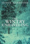 The Wintry Unraveling - Susan Harrison