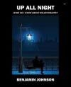 Up All Night: What Do I Know about Relationships? - Benjamin Johnson