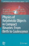 Physics of Relativistic Objects in Compact Binaries: From Birth to Coalescence - Monica Colpi, Ugo Moschella