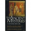 The Ancient Mysteries: A Sourcebook : Sacred Texts of the Mystery Religions of the Ancient Mediterranean World - Marvin W. Meyer