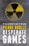 Desperate Games - Pierre Boulle, David Carter