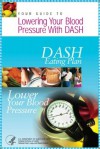 YOUR GUIDE TO Lowering Your Blood Pressure With DASH Eating Plan - National Institutes of Health, U.S. Department of Health and Human Services, Lung, and Blood Institute National Heart