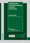 Nadużywanie pozycji dominującej w prawie konkurencji - Marek Szydło