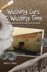 Washing Cars & Wasting Time - John C. Oliva