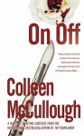 On, Off: A Novel - Colleen McCullough