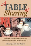 A Table of Sharing: Mennonite Central Committee and the Expanding Networks of Mennonite Identity - Alain Epp Weaver