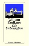 Die Unbesiegten: Roman - William Faulkner