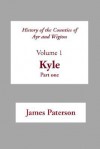 History of the Counties of Ayr and Wigton - V1. Kyle Part 1 - James Paterson