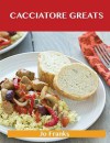 Cacciatore Greats: Delicious Cacciatore Recipes, the Top 38 Cacciatore Recipes - Jo Franks