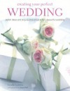 Creating Your Perfect Wedding: Stylish Ideas and Step-By-Step Projects for a Beautiful Wedding - Lucinda Ganderton