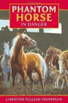 Phantom Horse In Danger - Christine Pullein-Thompson