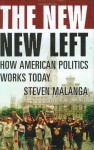 The New New Left: How American Politics Works Today - Steven Malanga