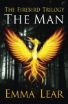 The Man (The Firebird Trilogy Book 1) - Emma Lear