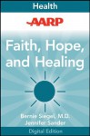 AARP Faith, Hope, and Healing: Inspiring Lessons Learned from People Living with Cancer - Bernie Siegel, Jennifer Sander