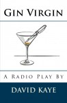 Gin Virgin: A Radio Play - David Kaye