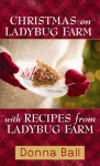 Christmas on Ladybug Farm with Recipes: A Companion Cookbook - Donna Ball