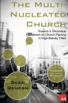 The Multi-Nucleated Church: Towards a Theoretical Framework for Church Planting in High-Density Cities - Sean Benesh, Linda Bergquist